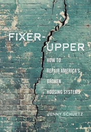 Fixer-Upper : How to Repair America's Broken Housing Systems (Jenny Schuetz)