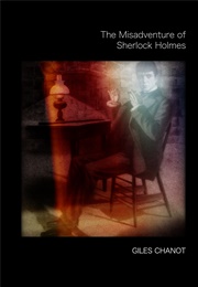 The Misadventure of Sherlock Holmes (Giles Chanot)