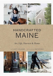 Handcrafted Maine: Art, Life, Harvest & Home (Katy Kelleher)