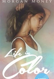 Life in Color (Morgan Money)