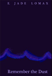 Remember the Dust (E Jade Lomax)