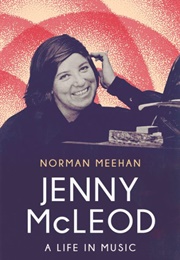 Jenny McLeod: A Life in Music (Norman Meehan)