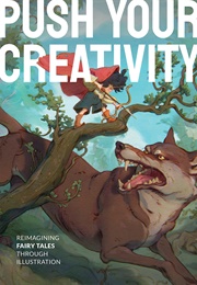 Push Your Creativity: Reimagining Fairy Tales Through Illustration (3Dtotal Publishing)