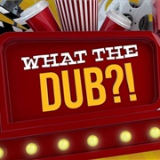 What the Dub?!