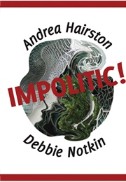 Impolitic! (Andrea Hairston and Debbie Notkin)