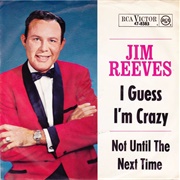 I Guess I&#39;m Crazy - Jim Reeves