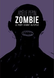 Zombie : Le Mort Vivant Autopsié (Amélie Pépin)