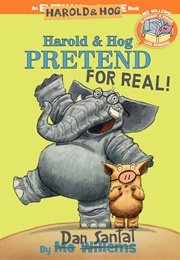 Harold & Hog Pretend for Real! (Dan Santat)