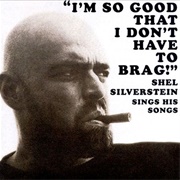 Shel Silverstein - I&#39;m So Good I Don&#39;t Have to Brag