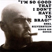 Shel Silverstein - I'm So Good I Don't Have to Brag