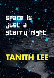 Space Is Just a Starry Night (Tanith Lee)