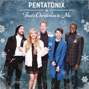 That's Christmas to Me - Pentatonix