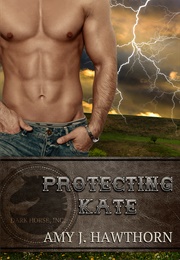 Protecting Kate (AMY J HAWTHORN)