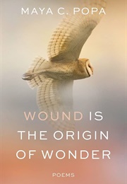 Wound Is the Origin of Wonder: Poems (Maya C. Popa)
