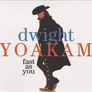 Fast as You - Dwight Yoakam