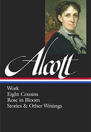 Louisa May Alcott: Work, Eight Cousins, Rose in Bloom, Stories & Other Writings (Louisa May Alcott)
