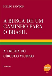 A Busca De Um Caminho Para O Brasil: A Trilha Do Círculo Vicioso (Hélio Santos)