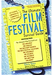 The Ultimate Film Festival Survival Guide: The Essential Companion for Filmmakers and Festival-Goers (Chris Gore)
