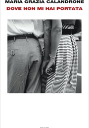 Dove Non Mi Hai Portata (Maria Grazia Calandrone)