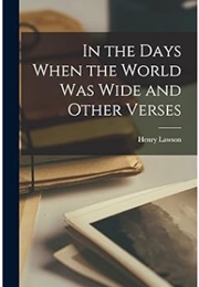 In the Days When the World Was Wide and Other Verses (Henry Lawson)