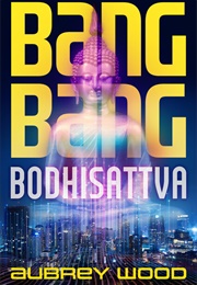 Bang Bang Bodhisattva (Aubrey Wood)