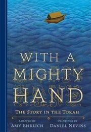 With a Mighty Hand: The Story in the Torah (Amy Ehrlich)