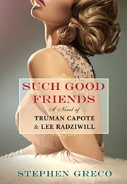 Such Good Friends: A Novel of Truman Capote &amp; Lee Radziwill (Stephen Greco)