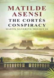 The Cortés Conspiracy (Martin Silvereye III) (Matilde Asensi)
