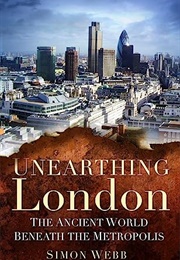 Unearthing London (Simon Webb)