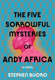 The Five Sorrowful Mysteries of Andy Africa (Stephen Buoro)
