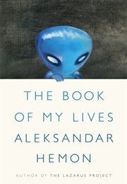 The Book of My Lives (Aleksandar Hemon)