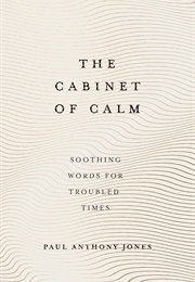 The Cabinet of Calm: Soothing Words for Troubled Times (Paul Anthony Jones)