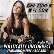 Politically Uncorrect - Gretchen Wilson With Merle Haggard