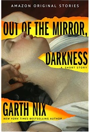 Out of the Mirror, Darkness (Garth Nix)