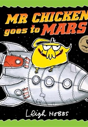 Mr Chicken Goes to Mars (Leigh Hobbs)