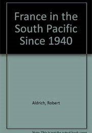 France and the South Pacific Since 1940 (Robert Aldrich)