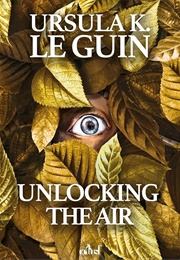 Unlocking the Air (Ursula K. Le Guin)