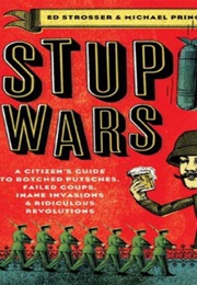 Stupid Wars a Citizen's Guide to Botched Putsches, Failed Coups, Inane Invasions, and Ridiculous (Michael Prince)