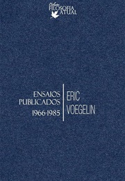 Ensaios Publicados - 1966 - 1985 (Eric Voegelin)