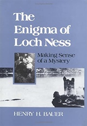 The Enigma of Loch Ness: Making Sense of a Mystery (Henry H. Bauer)