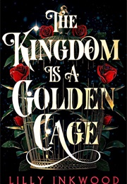 The Kingdom Is a Golden Cage (Lilly Inkwood)