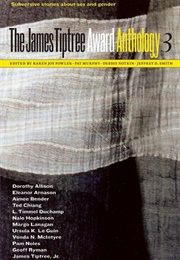 The James Tiptree Award Anthology 3 (Karen Joy Fowler, Pat Murphy, Debbie Notkin, and J)