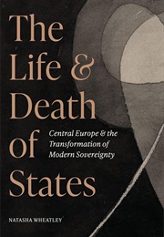 The Life & Death of States (Natasha Wheatley)