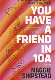 You Have a Friend in 10A: Stories (Maggie Shipstead)