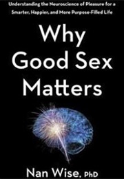 Why Good Sex Matters (Nan Wise)