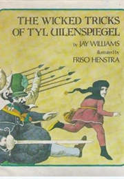 The Wicked Tricks of Tyl Uilenspiegel (Jay Williams and Friso Henstra)