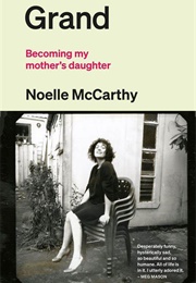Grand: Becoming My Mother's Daughter (Noelle McCarthy)