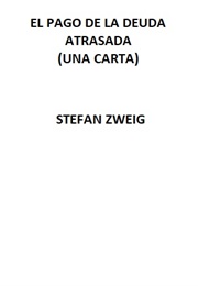 El Pago De La Deuda Atrasada (Una Carta) (Stefan Zweig)
