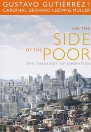On the Side of the Poor: The Theology of Liberation (Gustavo Gutiérrez and Gerhard Ludwig Müller)