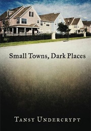 Small Towns, Dark Places (Tansy Undercrypt)